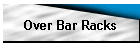 Over Bar Racks